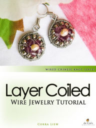 Title: Wired Chinese Knot, Wire Jewelry Tutorial: Layer Coiled Crystal Pearls Earrings, Author: Corra Liew