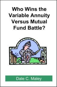 Title: Who Wins the Variable Annuity Versus Mutual Fund Battle?, Author: Dale Maley