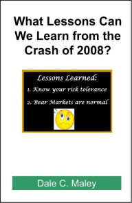 Title: What Lessons Can We Learn from the Crash of 2008?, Author: Dale Maley