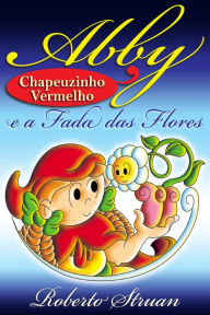Title: Abby & Chapeuzinho Vermelho e a Fada das Flores (Versão Portuguesa), Author: Roberto Struan