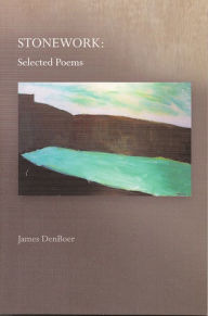 Title: Stonework: Selected Poems, Author: James DenBoer