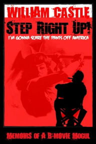 Title: STEP RIGHT UP!...I'm Gonna Scare The Pants Off America, Author: William Castle