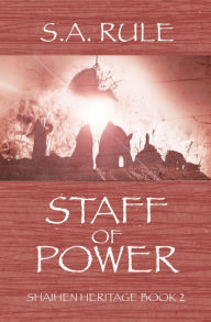 Title: Staff of Power: Shaihen Heritage Book 2, Author: S.A. Rule