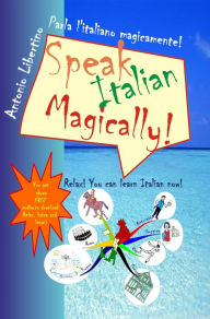 Title: Speak Italian Magically!, Author: Antonio Libertino