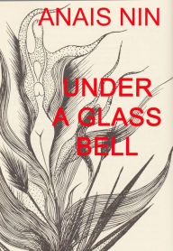 Title: Under a Glass Bell, Author: Anais Nin