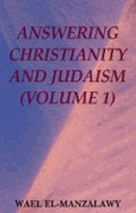 Title: Answering Christianity And Judaism (Volume 1), Author: Wael El-Manzalawy