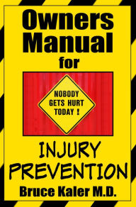 Title: Owners Manual for Injury Prevention, Author: Bruce Kaler M.D.