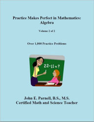 Title: Practice Makes Perfect in Mathematics: Algebra (Volume 2 of 2), Author: John Parnell