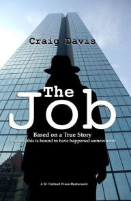 Title: The Job: Based on a True Story (I Mean, This is Bound to have Happened Somewhere), Author: Craig Davis