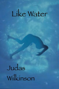 Title: Like Water, Author: Judas Wilkinson