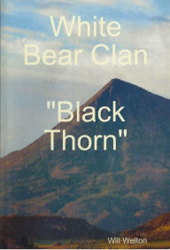 Title: White Bear Clan Black Thorn, Author: Will Welton