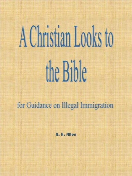 A Christian Looks to the Bible for Guidance on Illegal Immigration