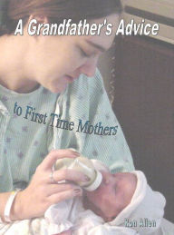 Title: A Grandfather's Advice to First Time Mothers, Author: Ronald Allen
