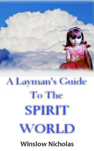 Title: A Layman's Guide to the Spirit World, Author: Winslow Nicholas