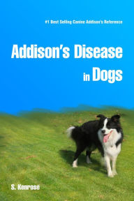 Title: Addison's Disease in Dogs, Author: Stephanie Kenrose