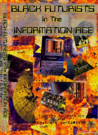 Title: Black Futurists In The Information Age: Vision of a 21st Century Technological Renaissance, Author: Khafra Om-Ra-Seti