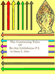 Title: The Continuing tales of Bo Jon Littlehorse, P.I., Author: Danny E. Allen