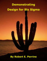 Title: Demonstrating Design for Six Sigma, Author: Robert Perrine