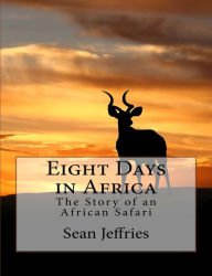 Title: Eight Days in Africa: The Story of an African Safari, Author: Sean Jeffries