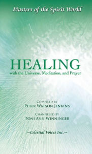 Title: Healing with the Universe, Meditation, and Prayer, Author: Toni Ann Winninger