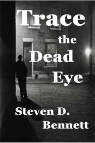 Title: Trace the Dead Eye, Author: Steven D. Bennett