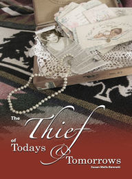 Title: The Thief of Todays and Tomorrows, Author: Susan Wells Bennett