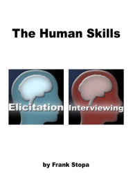 Title: The Human Skills: Elicitation & Interviewing, Author: Frank Stopa