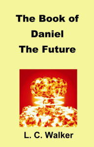 Title: The Book of Daniel: The Future, Author: L C Walker