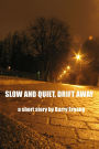 Slow and Quiet, Drift Away