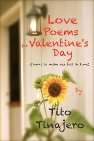 Title: Love Poems for Valentine's (Poems to Make Her Fall in Love), Author: Ernesto Tinajero
