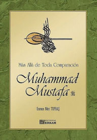 Title: Más Allá de Toda Comparación Muhammad Mustafa (s.a.s), Author: Osman Nuri Topbas