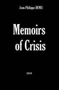 Title: Memoirs of Crisis, Author: Jean-Philippe Denis