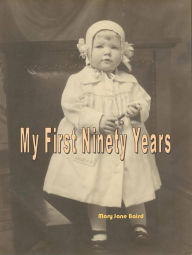 Title: My First Ninety Years, Author: Mary Jane Baird