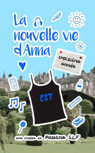 Title: La nouvelle vie d'Anna: troisième année, Author: Pauline Sarélot-Le Floc'h