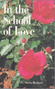 Title: In the School of Love, Author: Fr. Slavko Barbaric