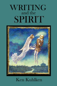 Title: Writing and the Spirit, Author: Ken Kuhlken