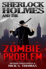 Title: Sherlock Holmes and the Zombie Problem, Author: Nick S. Thomas