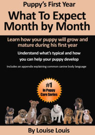 Title: Puppy's First Year: What To Expect Month by Month, Author: Louise Louis