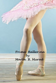 Title: Prima Ballerina, Author: Maria B. Murad