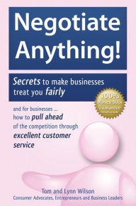 Title: Negotiate Anything! Secrets to Make Companies Treat You Fairly, Author: Tom & Lynn Wilson