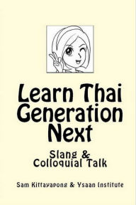 Title: Learn Thai: Generation Next (Slang & Colloquial Talk), Author: Sam Kittayapong