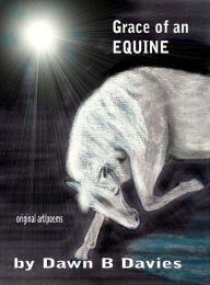 Title: Grace of an Equine, Author: Dawn B Davies