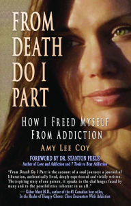 Title: From Death Do I Part: How I Freed Myself From Addiction, Author: Amy Lee Coy