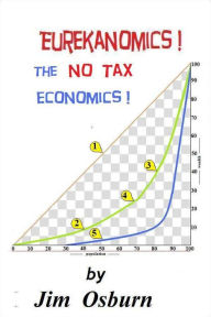 Title: Eurekanomics: The No Tax Economics, Author: Jim Osburn