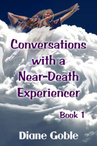 Title: Conversations with a Near-Death Experiencer, Author: Diane Goble