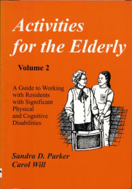 Title: Activities for the Elderly, Volume 2: Working with Residents with Significant Physical and Cognitive Disabilities, Author: Sandra D. Parker