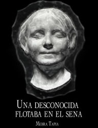 Title: Una desconocida flotaba en el Sena, Author: Moira Tapia