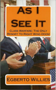 Title: As I See It: Class Warfare The Only Resort To Right Wing Doom, Author: Egberto Willies