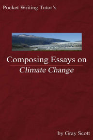 Title: Pocket Writing Tutor's Composing Essays on Climate Change, Author: Graham Robert Scott