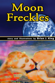 Title: Moon Freckles, Author: Brian King